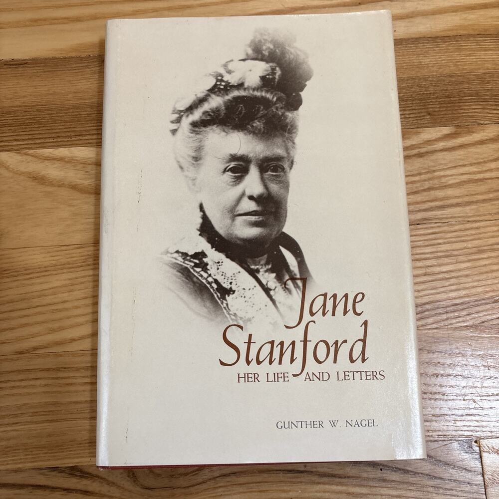 Signed By Author - Jane Stanford Her Life And Letters By Gunther W Nagel 1975